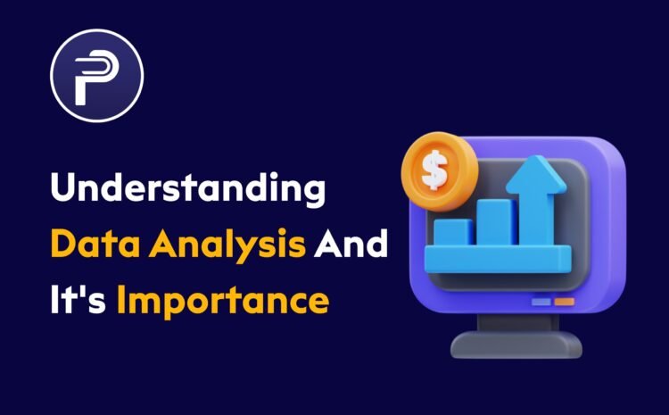 Understanding Data Analysis And It's Importance
